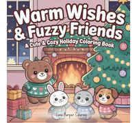 Warm Wishes & Fuzzy Friends: A Cozy Christmas Coloring Book with Cute Holiday Animals and Festive Winter Scenes