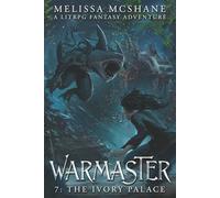 Warmaster 7: The Ivory Palace: A LitRPG Fantasy Adventure