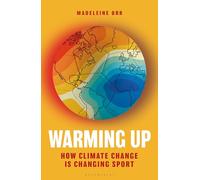 Warming Up: How Climate Change is Changing Sport - A GUARDIAN SPORTS BOOK OF THE YEAR 2024 (Bloomsbury Sigma)