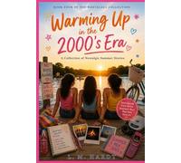 Warming Up in the 2000’s Era: A collection of nostalgic summer stories (The Nostalgia Collection)