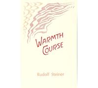 Warmth Course: The Theory of Heat: Second Scientific Lecture Course (Mercury Press)