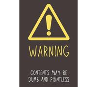 Warning Contents May Be Dumb And Pointless: Funny Office Notebook | Sarcastic Work Journal & Gag Gift for Coworkers, Bosses, and Employees | 6x9 Lined Journal, 120 Pages, Office Humor Gift