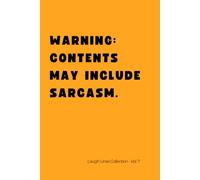 Warning: contents may include sarcasm. Laugh Lines Collection - Vol. 7: Funny 6x9 Lined Notebook for Adults, Teens & Deep Thinkers.
