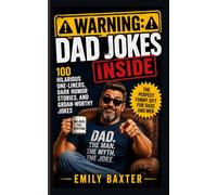 Warning: Dad Jokes Inside: 100 Hilarious One-Liners, Dark Humor Stories, and Groan-Worthy Jokes - The Perfect Funny Gift for Dads and Men