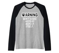 Warning Don't Make History Repeat Itself Historian Job Major Camiseta Manga Raglan