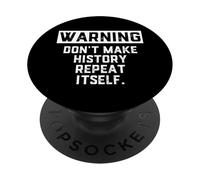 Warning Don't Make History Repeat Itself Historian Job Major PopSockets PopGrip Adhesivo
