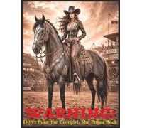 WARNING: Don't Poke the Cowgirl, She Pokes Back: Rodeo Cowgirl Notebook Journal | 8.5 x 11 | 150 Pages | College Ruled, Blank & Annual Calendar