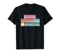 Warning Estrogenless and Dangerous, Retro Humor Statement D Camiseta