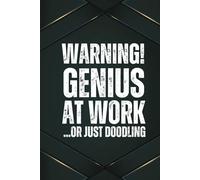 Warning! Genius at Work ...Or Just Doodling: A 6x9 Blank Lined Notebook for Men, 110 Pages, Funny and Quirky Gag Gift for Coworker, Teen boy, Husband, Friend, Dad, Fun gift for him