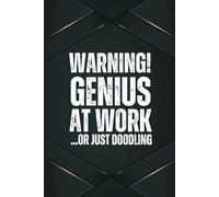 Warning! Genius at Work ...Or Just Doodling: A 6x9 Blank Lined Notebook for Men, 110 Pages, Funny and Quirky Gag Gift for Coworker, Teen boy, Husband, Friend, Dad, Fun gift for him