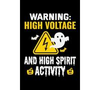 Warning - High Voltage, and High Spirit Activity: Halloween Electrician Lined Notebook - Field Journal for Electrical Pros & Horror Fans