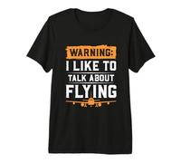 Warning I Like To Talk About Flying Piloto Avión Camiseta Premium
