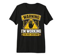 Warning I'm Working Do Not Disturb Camiseta Premium