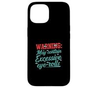 Warning May Contain Excessive Eye-Rolls Funny Sarcastic Carcasa para iPhone 15