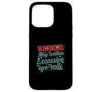 Warning May Contain Excessive Eye-Rolls Funny Sarcastic Carcasa para iPhone 15 Pro MAX