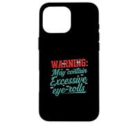 Warning May Contain Excessive Eye-Rolls Funny Sarcastic Carcasa para iPhone 16 Pro MAX