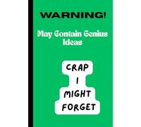 Warning! May Contain Genius Ideas - Crap I Might Forget: A funny Gift Notebook for Seniors| Funny Gift Notebook & Journal| Gag Gifts for Family, ... Friends| The Best Gift Idea for Men & Women