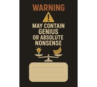 Warning May Contain Genius or Absolute Nonsense Notebook: A Wild Mix of Brilliant Ideas, Half-Baked Thoughts, and Total Chaos | 6x9 inches, 100 Pages ... Doodles, and Unfiltered Creativity