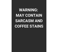 Warning: May contain sarcasm and coffee stains: 6 x 9" Blank Lined Notebook Journal - Witty Sarcastic Saying, Humorous Work Gag Gift for Office Workers, Coworkers, Employees, Manager, and Boss