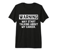 Warning May Start Talking About My Career Annoying Coworkers Camiseta Premium