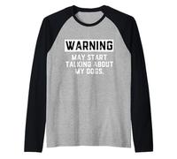 Warning May Start Talking About My Dogs Funny Dog Owner Joke Camiseta Manga Raglan