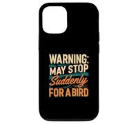 Warning May Stop Suddenly For A Bird Birder Watcher Carcasa para iPhone 12/12 Pro
