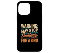 Warning May Stop Suddenly For A Bird Birder Watcher Carcasa para iPhone 13 Pro Max