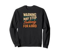 Warning May Stop Suddenly For A Bird Birder Watcher Sudadera