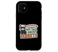Warning May Talk About Ferrets Funny Pet Owner Design Carcasa para iPhone 11