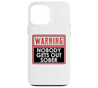 Warning Nobody Gets Out Sober You Might Be Drunk Im Drinking Carcasa para iPhone 13 Pro Max