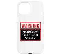 Warning Nobody Gets Out Sober You Might Be Drunk Im Drinking Carcasa para iPhone 15