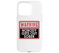 Warning Nobody Gets Out Sober You Might Be Drunk Im Drinking Carcasa para iPhone 15 Pro Max