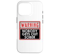 Warning Nobody Gets Out Sober You Might Be Drunk Im Drinking Carcasa para iPhone 16 Pro