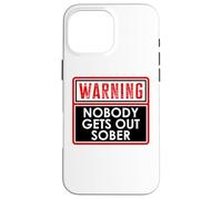 Warning Nobody Gets Out Sober You Might Be Drunk Im Drinking Carcasa para iPhone 16 Pro Max