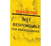 Warning: Not Responsible For Brain Damage: Funny Gift Notebook Journal
