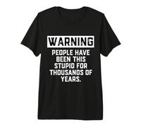 Warning: People Have Been This Stupid For Years History Joke Camiseta Premium
