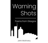 Warning Shots: Poems from Glasgow (Poetry by John McKinstry)