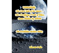 WARNING: The Dark Side of the Moon - The Terrifying Truth of Alien Bases Hidden by NASA: 63 (The Forbidden Archives)