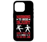 Warning, To Avoid Injury Don't Tell Me How To Do My Job |- Carcasa para iPhone 16 Pro