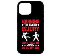 Warning, To Avoid Injury Don't Tell Me How To Do My Job |- Carcasa para iPhone 16 Pro MAX