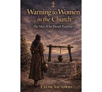 Warning to Women in the Church: The Men Who Derail Purpose (Covenant Calling Collection)