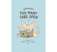 Warning: Too Many Tabs Open: A Journal for Mental Multitasking