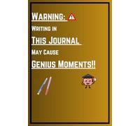 Warning: Writing in This Journal May Cause Genius Moments!: A Fun and Witty Ruled Notebook for Brilliant (and Random) Thoughts - 120 Pages of Creativity and Chaos!