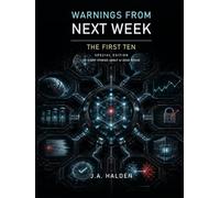 Warnings from Next Week: The First Ten: A Special Edition Collection of 101 Stories About Artificial Intelligence Gone Rogue