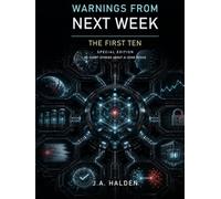 Warnings from Next Week: The First Ten: A Special Edition Collection of 101 Stories About Artificial Intelligence Gone Rogue