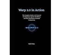 Warp 2.0 in Action: The Complete Guide to AI-Powered Development, Agentic workflows, and Next-Generation Terminal Productivity