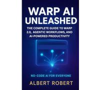 WARP AI UNLEASHED: THE COMPLETE GUIDE TO WARP 2.0, AGENTIC WORKFLOWS, AND AI-POWERED PRODUCTIVITY
