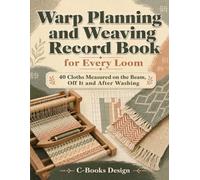 Warp Planning and Weaving Record Book for Every Loom: 40 Cloths Measured on the Beam, Off It and After Washing