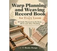 Warp Planning and Weaving Record Book for Every Loom: 40 Cloths Measured on the Beam, Off It and After Washing