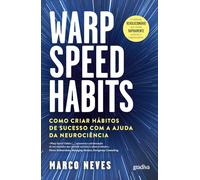 WARP SPEED HABITS - COMO CRIAR HÁBITOS DE SUCESSO COM A AJUDA DA NEUROCIÊNCIA